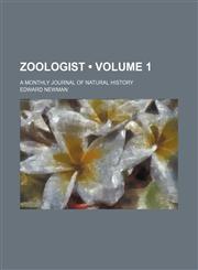 Zoologist (Volume 1); A Monthly Journal of Natural History,1154108651,9781154108651