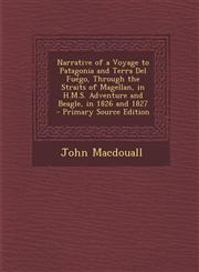Narrative of a Voyage to Patagonia and Terra del Fuego, Through the Straits of Magellan, in H.M.S. Adventure and Beagle, in 1826 and 1827 - Primary So,1287439683,9781287439684