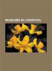 Museums in Liverpool 20 Forthlin Road, 251 Menlove Avenue, 59 Rodney Street, Bluecoat Chambers, Cavern Mecca, College of Technology and Mus,1230771328,9781230771328
