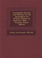 Genealogical Records and Sketches of the Descendants of William Thomas of Hardwick, Mass. .. - Primary Source Edition,1294721518,9781294721512