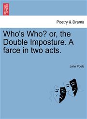 Who's Who? or, the Double Imposture. A farce in two acts.,1241033536,9781241033538