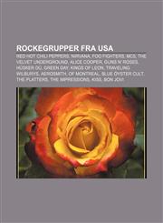 Rockegrupper Fra USA Red Hot Chili Peppers, Nirvana, Foo Fighters, Mc5, the Velvet Underground, Alice Cooper, Guns N' Roses, Husker Du,1233372149,9781233372140