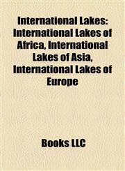 International Lakes International Lakes of Africa, International Lakes of Asia, International Lakes of Europe,1157856764,9781157856764