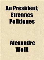 Au Président; Étrennes Politiques,1153350033,9781153350037