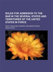 Rules for admission to the bar in the several states and territories of the United States in force Volume 7,1150376899,9781150376894