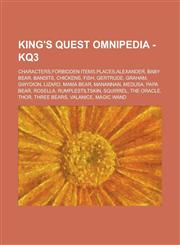 King's Quest Omnipedia - KQ3 Characters,Forbidden items,Places,Alexander, Baby Bear, Bandits, Chickens, Fish, Gertrude, Graham, Gwydion, Lizard, Mama Bear, Manannan, Medusa, Papa Bear, Rosella, Rumplestiltskin, Squirrel, The Oracle, Thor,1234671166,9781234671167