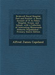 Bridewell Royal Hospital, Past and Present A Short Account of It as Palace, Hospital, Prison, and School, with a Collection of Interesting Memoranda,1293707562,9781293707562