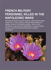 French military personnel killed in the Napoleonic Wars Antoine Charles Louis de Lasalle, Jean-Joseph Ange d'Hautpoul, Jean Lannes,1155667875,9781155667874