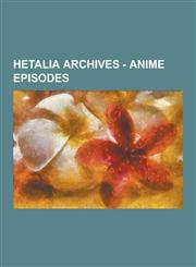 Hetalia Archives - Anime Episodes Episode 01, Episode 02, Episode 03, Episode 04, Episode 06, Episode 07, Episode 08, Episode 09, Episode 10, Episode,1230852174,9781230852171