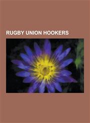 Rugby Union Hookers John Smit, Nicky Barr, Mark Hammett, Brian Moore, Adam Freier, Mark Regan, Warren Gatland, Anton Oliver, Dylan Hartley,1230543422,9781230543420