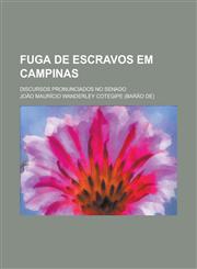Fuga de Escravos Em Campinas; Discursos Pronunciados No Senado,1234319306,9781234319304