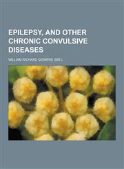 Epilepsy, and Other Chronic Convulsive Diseases,1230311955,9781230311951