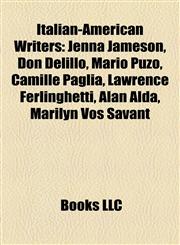Italian-American Writers Jenna Jameson, Don Delillo, Mario Puzo, Camille Paglia, Lawrence Ferlinghetti, Alan Alda, Marilyn Vos Savant,1155558626,9781155558622