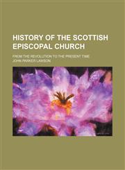 History of the Scottish Episcopal Church; From the Revolution to the Present Time,1151135658,9781151135650