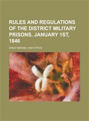 Rules and regulations of the district military prisons, January 1st, 1846,1234363445,9781234363444