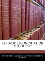 REVENUE RECONCILIATION ACT OF 1997,1240599897,9781240599899