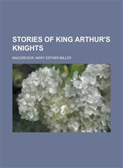 Stories of King Arthur's Knights,1153791994,9781153791991