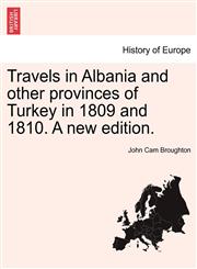Travels in Albania and other provinces of Turkey in 1809 and 1810. A new edition.,1241330204,9781241330200