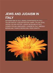 Jews and Judaism in Italy Antisemitism in Italy, Israeli expatriates in Italy, Italian Fascist concentration camps, Italian Jews,1156510902,9781156510902