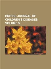 British journal of children's diseases Volume 5,1153884585,9781153884587