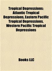 Tropical Depressions Atlantic Tropical Depressions, Eastern Pacific Tropical Depressions, Western Pacific Tropical Depressions,1157969208,9781157969204