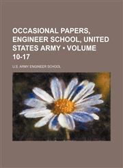 Occasional Papers, Engineer School, United States Army (Volume 10-17),1151156124,9781151156129