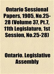 Ontario Sessional Papers, 1905, No.25-28 (Volume 37, Pt.7, 11th Legislature, 1st Session, No.25-28),1153409283,9781153409285