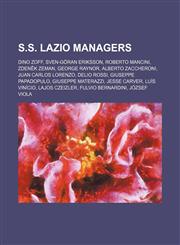 S.S. Lazio managers Dino Zoff, Sven-Göran Eriksson, Roberto Mancini, Zdeněk Zeman, George Raynor, Alberto Zaccheroni, Juan Carlos Lorenzo,1155896068,9781155896069