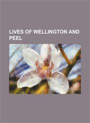LIVES OF WELLINGTON AND PEEL,1151120170,9781151120175