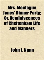 Mrs. Montague Jones' Dinner Party; Or, Reminiscences of Cheltenham Life and Manners,1458852555,9781458852557