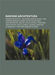 Barokní architektura Barokní architekti, Jan Blažej Santini-Aichel, Gian Lorenzo Bernini, Klenba, Oltář, Kilián Ignác Dientzenhofer, Oblouk,1232823570,9781232823575