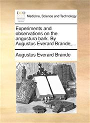 Experiments and observations on the angustura bark. By Augustus Everard Brande,...,1170415725,9781170415726