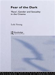 Fear of the Dark 'Race', Gender and Sexuality in the Cinema,0415097096,9780415097093