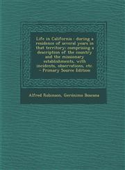 Life in California During a Residence of Several Years in That Territory; Comprising a Description of the Country and the Missionary Esta,1295409267,9781295409266