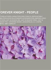 Forever Knight - People Actors,Authors,Characters,Directors,FK Users,Notable fans,Producers,Relationships,Screenwriters,Vampires,Video Authors,Cast in Season One, Cast in Season Three, Cast in Season Two, Catherine Disher, John Kapelos, A.C. Chapin, Abby,1234674122,9781234674120