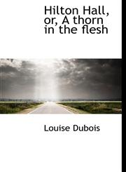 Hilton Hall, or, A thorn in the flesh,1117340104,9781117340104