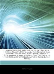 Articles On Japanese Punk Rock Groups, including The Mad Capsule Markets, Melt-banana, Thee Michelle Gun Elephant, Guitar Wolf, Lolita No.18, Destroy 2, Teengenerate, Korean Buddhist God, The Stalin, Hi-standard, Gito Gito Hustler,1243023392,9781243023391