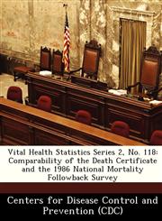 Vital Health Statistics Series 2, No. 118 Comparability of the Death Certificate and the 1986 National Mortality Followback Survey,1249003946,9781249003946