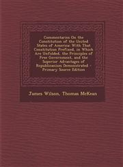 Commentaries on the Constitution of the United States of America With That Constitution Prefixed, in Which Are Unfolded, the Principles of Free Gover,129481365X,9781294813651