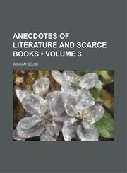 Anecdotes of Literature and Scarce Books (Volume 3),1459032306,9781459032309