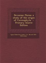 Devonian Floras; A Study of the Origin of Cormophyta - Primary Source Edition,1287893430,9781287893431