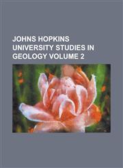 Johns Hopkins University Studies in Geology Volume 2,1234170051,9781234170059