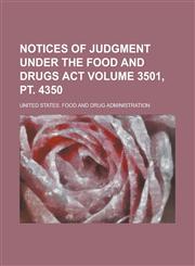 Notices of Judgment Under the Food and Drugs Act Volume 3501, pt. 4350,1236804988,9781236804983