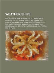 Weather ships USS Asterion, Weather ship, USCGC Taney, USCGC Absecon, USCGC Unimak, HMS St Brides Bay, USS Hissem, USS Van Buren, USS Austin,1234597721,9781234597726