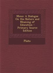 Meno A Dialogue on the Nature and Meaning of Education - Primary Source Edition,1287410618,9781287410614