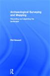 Archaeological Surveying and Mapping: Recording and Depicting the Landscape,0415306620,9780415306621