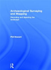 Archaeological Surveying and Mapping: Recording and Depicting the Landscape,0415306620,9780415306621