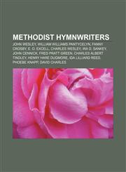 Methodist hymnwriters John Wesley, William Williams Pantycelyn, Fanny Crosby, E. O. Excell, Charles Wesley, Ira D. Sankey, John Cennick,1156531667,9781156531662