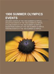 1900 Summer Olympics events Archery events at the 1900 Summer Olympics, Athletics events at the 1900 Summer Olympics,1156151651,9781156151655
