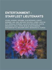 Entertainment - Starfleet lieutenants Achen, Adamski, Akrumba, Alan Bernard, Albert Barnaby, Ang, Ang, Anthony DeCarlo, Arbee, Arex Na Eth, Arriaga, Athendë, Augustus Bradford, Austin Braddock, Ayala, Ayers, B6 Blue, Baldvinsson, Benjamin Betts,1234694093,9781234694098